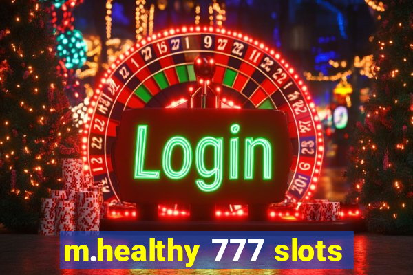 m.healthy 777 slots